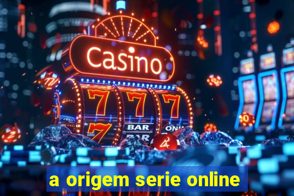 a origem serie online